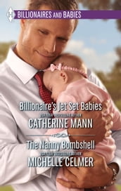 Billionaire s Jet Set Babies & The Nanny Bombshell: Billionaire s Jet Set Babies / The Nanny Bombshell