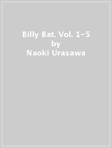 Billy Bat. Vol. 1-5 - Naoki Urasawa - Takashi Nagasaki