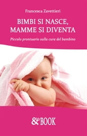 Bimbi si nasce, mamme si diventa. Piccolo prontuario sulla cura del bambino