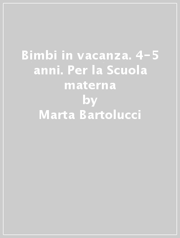 Bimbi in vacanza. 4-5 anni. Per la Scuola materna - Marta Bartolucci