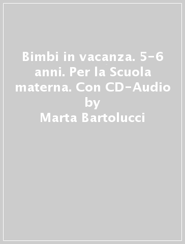 Bimbi in vacanza. 5-6 anni. Per la Scuola materna. Con CD-Audio - Marta Bartolucci