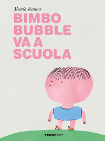 Bimbo Bubble va a scuola. Ediz. a colori - Maria Ramos