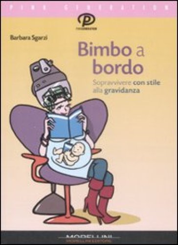 Bimbo a bordo. Sopravvivere con stile alla gravidanza - Barbara Sgarzi