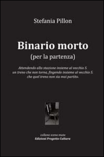 Binario morto (per la partenza) - Stefania Pillon