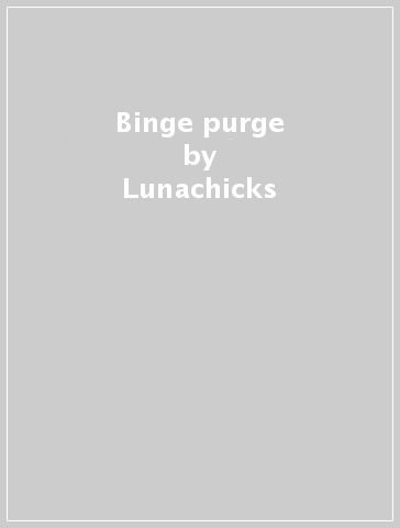 Binge & purge - Lunachicks