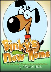 Binky s New Home: A Story About Changing To A New Surrounding And Meeting New Friends