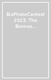 BioPhotoContest 2023. The Biomes the great beauty of planet. Ediz. italiana e inglese