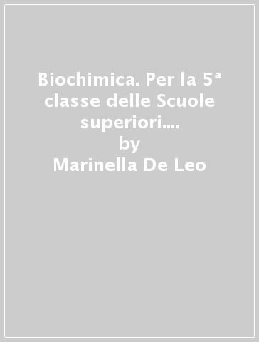 Biochimica. Per la 5ª classe delle Scuole superiori. Con e-book. Con espansione online - Marinella De Leo - Filippo Giachi