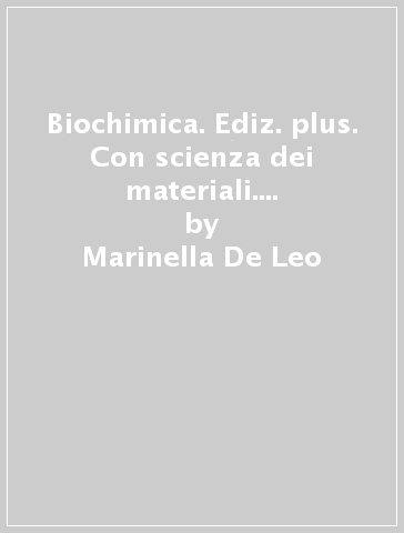 Biochimica. Ediz. plus. Con scienza dei materiali. Per la 5ª classe delle Scuole superiori. Con e-book. Con espansione online - Marinella De Leo - Filippo Giachi