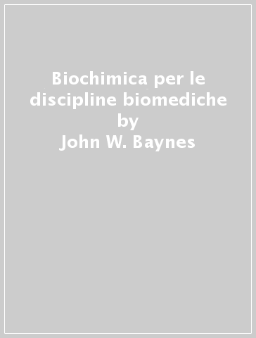 Biochimica per le discipline biomediche - John W. Baynes - Marek H. Dominiczack