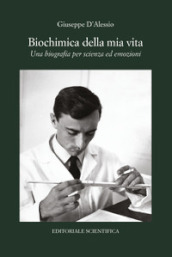 Biochimica della mia vita. Una biografia per scienza ed emozioni