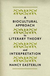 A Biocultural Approach to Literary Theory and Interpretation