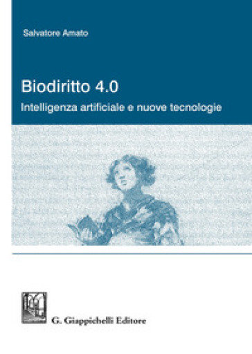 Biodiritto 4.0. Intelligenza artificiale e nuove tecnologie - Salvatore Amato