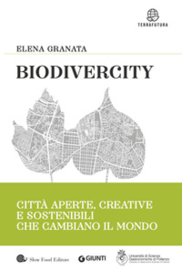 Biodivercity. Città aperte, creative e sostenibili che cambiano il mondo - Elena Granata