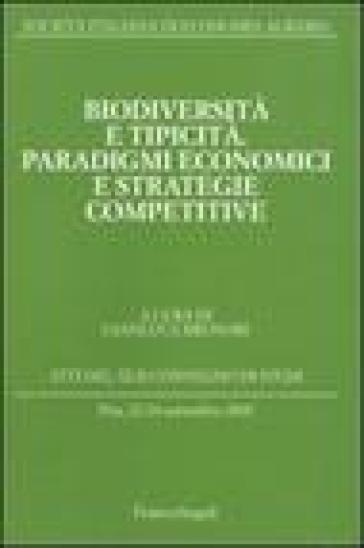 Biodiversità e tipicità. Paradigmi economici e strategie competitive. Atti del Convegno di studi (Pisa, 22-24 settembre 2005)