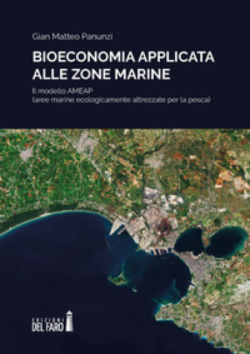 Bioeconomia applicata alle zone marine. Il modello AMEAP (aree marine ecologicamente attrezzate per la pesca) - Gian Matteo Panunzi