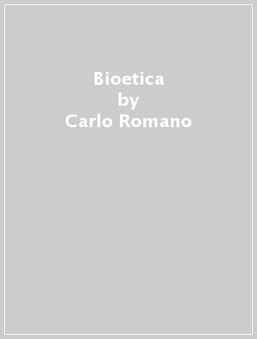 Bioetica - Carlo Romano - Goffredo Grassani