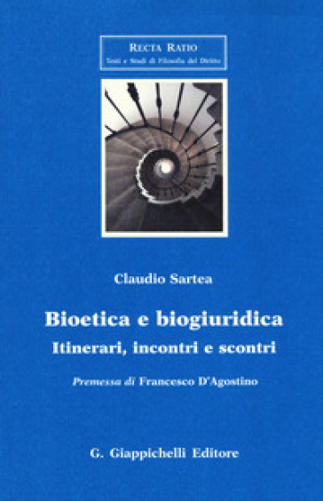 Bioetica e biogiuridica. Itinerari, incontri e scontri - Claudio Sartea