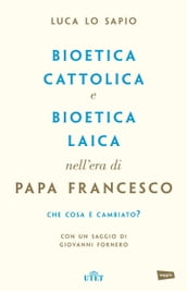 Bioetica cattolica e bioetica laica nell era di Papa Francesco
