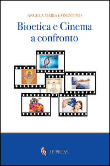 Bioetica e cinema a confronto - Angela Maria Cosentino