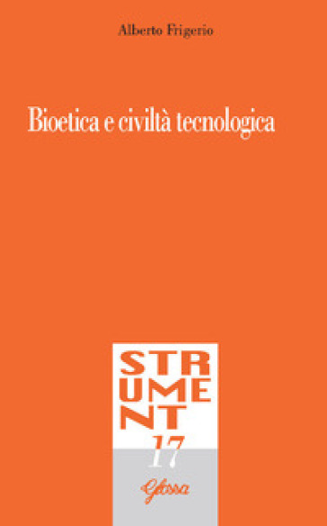 Bioetica e civiltà tecnologica - Alberto Frigerio