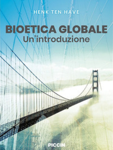 Bioetica globale. Un'introduzione - Henk ten Have
