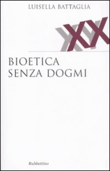 Bioetica senza dogmi - Luisella Battaglia
