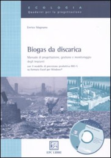 Biogas da discarica. Manuale di progettazione, gestione, e monitoraggio degli impianti - Enrico Magnano