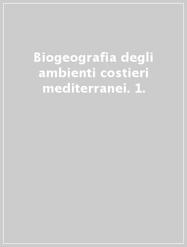 Biogeografia degli ambienti costieri mediterranei. 1.