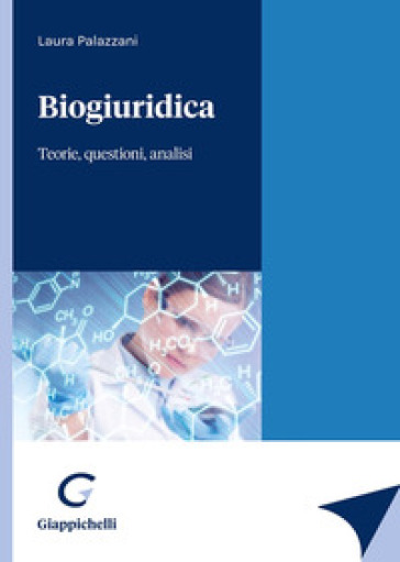 Biogiuridica. Teorie, questioni, analisi - Laura Palazzani