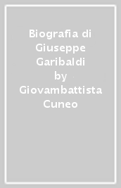 Biografia di Giuseppe Garibaldi