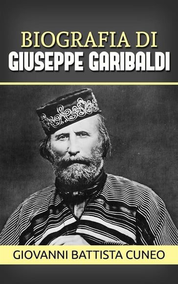 Biografia di Giuseppe Garibaldi - Giovanni Battista Cuneo