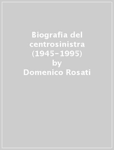 Biografia del centrosinistra (1945-1995) - Domenico Rosati