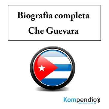 Biografia completa Che Guevara - Robert Sasse - Yannick Esters