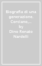 Biografia di una generazione. Corciano, quelli che nel  40 facevano la guerra