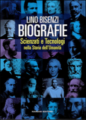 Biografie. Scienziati e tecnologie nella storia dell umanità