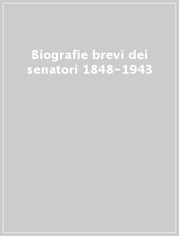 Biografie brevi dei senatori 1848-1943