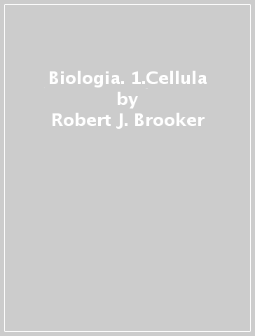 Biologia. 1.Cellula - Robert J. Brooker - Eric P. Widmaier