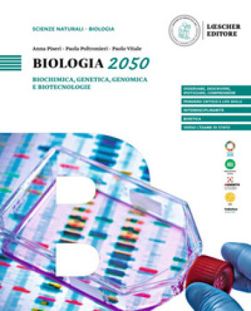 Biologia 2050. Biochimica, genetica, genomica e biotecnologie. Per le Scuole superiori - Anna Piseri - Paola Poltronieri - Paolo Vitale