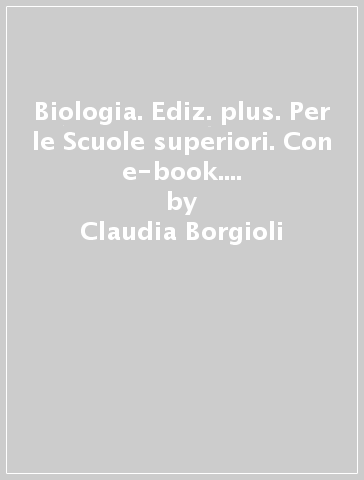Biologia. Ediz. plus. Per le Scuole superiori. Con e-book. Con espansione online. Vol. 2 - Claudia Borgioli - Sandra von Borries - Emanuela Busa