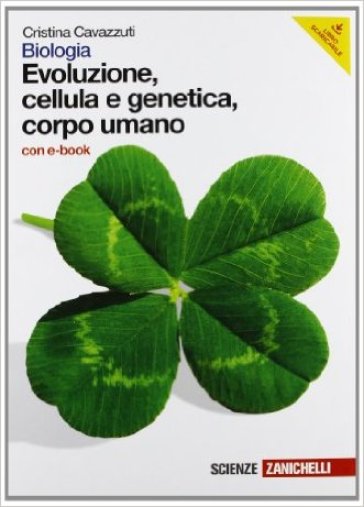 Biologia. Evoluzione, cellula e genetica, corpo umano. Per le Scuole superiori. Con DVD-ROM. Con espansione online - Cristina Cavazzuti