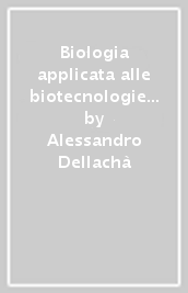 Biologia applicata alle biotecnologie e difesa delle colture. Vol. 1-2. Per gli Ist. tecnici agrari. Con espansione online