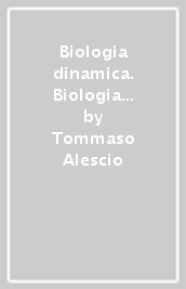 Biologia dinamica. Biologia generale e molecolare della cellula