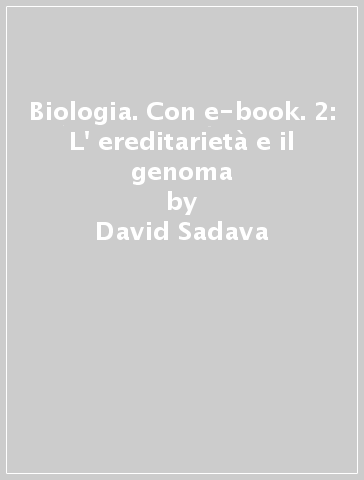 Biologia. Con e-book. 2: L' ereditarietà e il genoma - David Sadava - David M. Hillis - H. Craig Heller - Sally D. Hacker