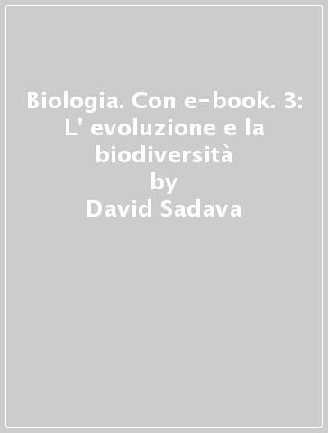 Biologia. Con e-book. 3: L' evoluzione e la biodiversità - David Sadava - David M. Hillis - H. Craig Heller - Sally D. Hacker