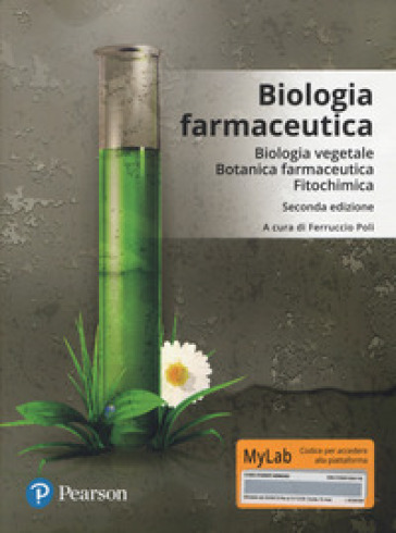 Biologia farmaceutica. Biologia vegetale, botanica farmaceutica, fitochimica. Ediz. Mylab....