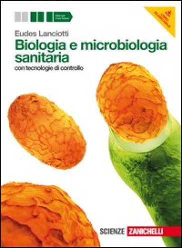 Biologia e microbiologia sanitaria. con tecnologie di controllo. Per gli Ist. tecnici e professionali. Con espansione online - Eudes Lanciotti