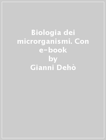 Biologia dei microrganismi. Con e-book - Gianni Dehò - Enrica Galli