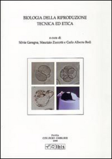 Biologia della riproduzione. Tecnica ed etica - Carlo Alberto Redi - Silvia Garagna - Maurizio Zuccotti