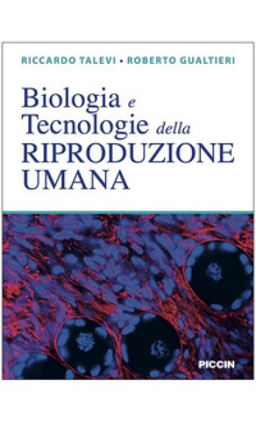 Biologia e tecnologie della riproduzione umana - Riccardo Talevi - Roberto Gualtieri